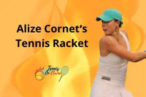 Alize Cornet What Racket Does She Use