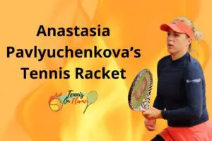 Anastasia Pavlyuchenkova What Racket Does She Use