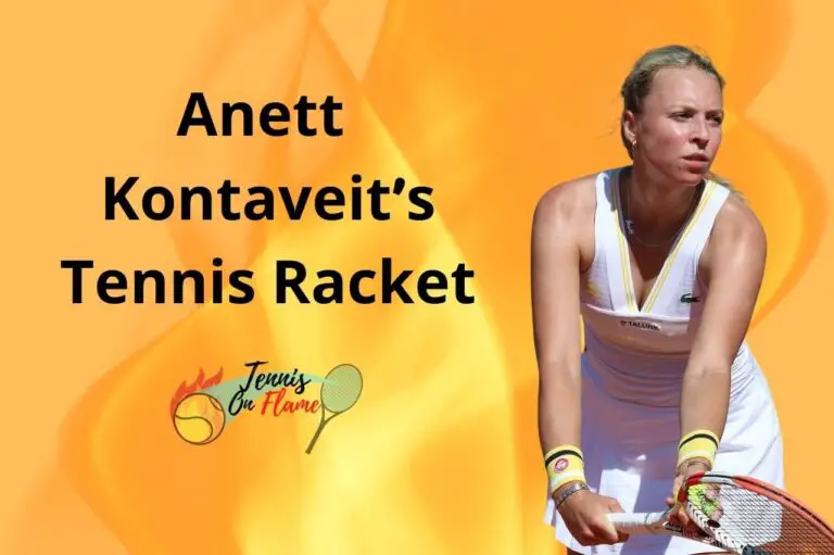 Anett Kontaveit What Racket Does She Use
