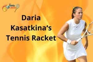 Daria Kasatkina What Racket Does She Use