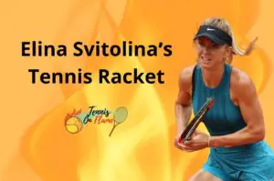 Elina Svitolina What Racket Does She Use
