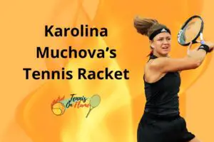 Karolina Muchova What Racket Does She Use