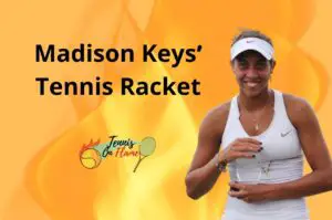 Madison Keys What Racket Did She Use