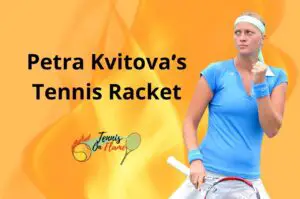 Petra Kvitova What Racket Does She Use