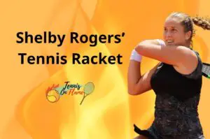 Shelby Rogers What Racket Does She Use