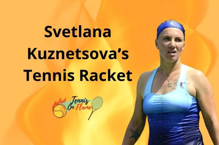 Svetlana Kuznetsova What Racket Does She Use