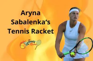 Aryna Sabalenka What Racket Does She Use