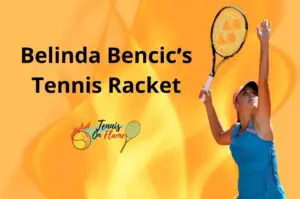 Belinda Bencic What racket does she use