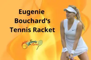 Eugenie Bouchard what racket does she use