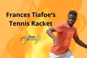Frances Tiafoe What Racket Does He Use