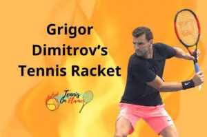 Grigor Dimitrov What Racket Does He Use