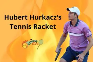 Hubert Hurkacz What Racket Does He Use