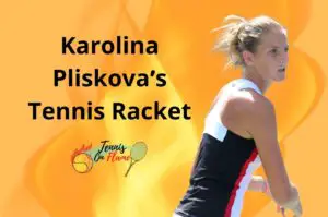 Karolina Pliskova What Racket Does She Use