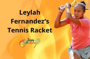 Leylah Fernandez What Racket Does She Use