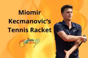 Miomir Kecmanovic What Racket Does He Use