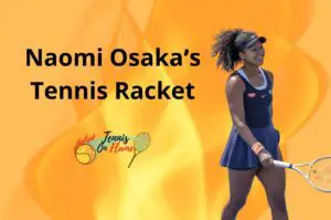 Naomi Osaka What Racket Does She Use