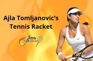 Ajla Tomljanovic What Racket Does She Use