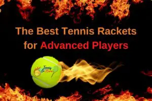 My 8 Best Tennis Rackets for Advanced Players