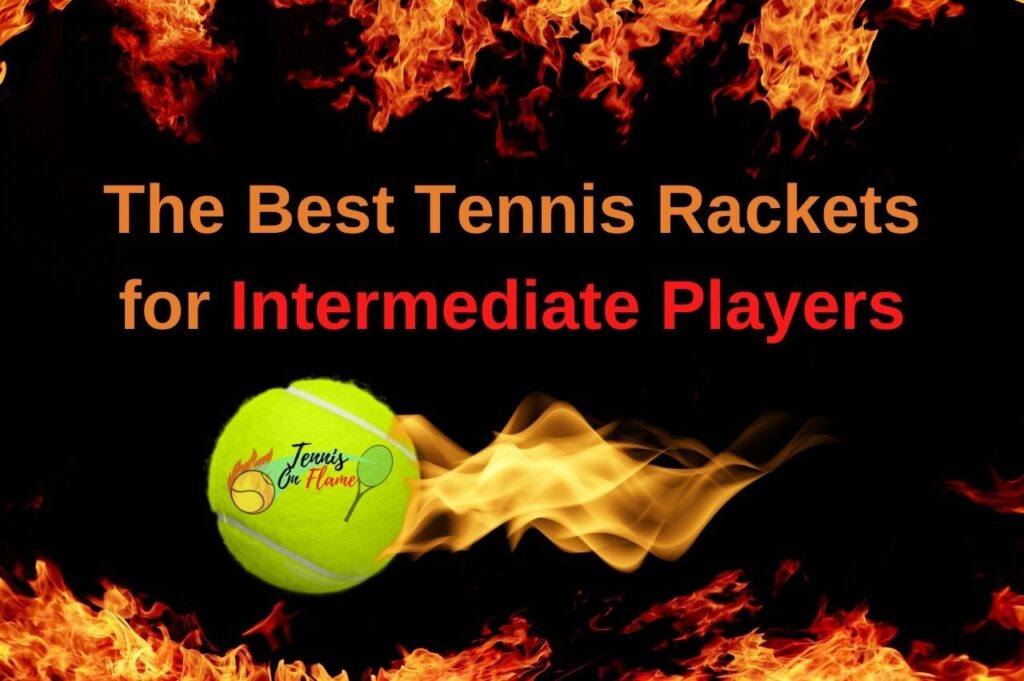 The Best Tennis Rackets for Intermediate Players 2024 Tennis on Flame